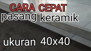 Cara pasang keramik lantai 40x40 rumah pribadi hasil bagus rapi memuaskan