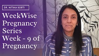 Week Wise Pregnancy Series : Week- 9 by Dr. Nitika Sobti