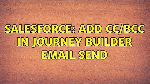 Salesforce: Add CC/BCC in Journey Builder email send (3 Solutions!!)