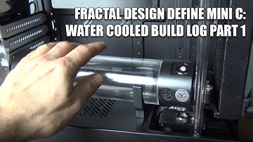 Fractal Design Define Mini C: Water Cooled Build Log Part 1