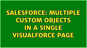 Salesforce: Multiple custom objects in a single VisualForce page (2 Solutions!!)