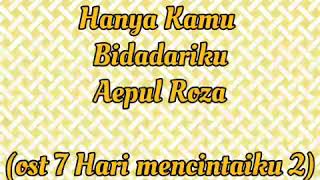 Lirik Hanya Kamu  (Bidadariku) | Aepul Roza  (ost 7 Hari mencintaiku 2)