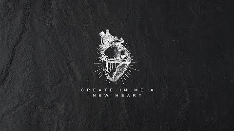 Create in me a NEW heart