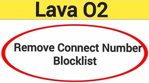 Lava O2 Blacklist me number kaise hataya, How to remove connect number from blocklist in Lava O2
