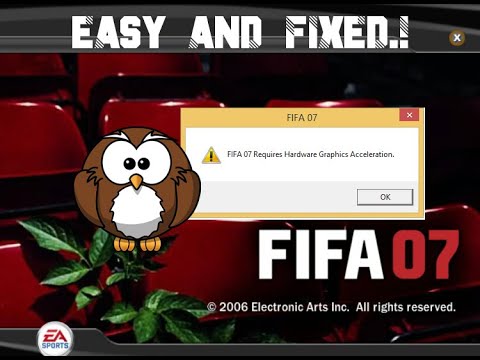 How to fix FIFA 07 "Requires hardware graphic acceleration" error on windows 8,10, 11
