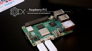 Raspberry Pi 5 - Tổng quan về Thông số kỹ thuật và Tính năng