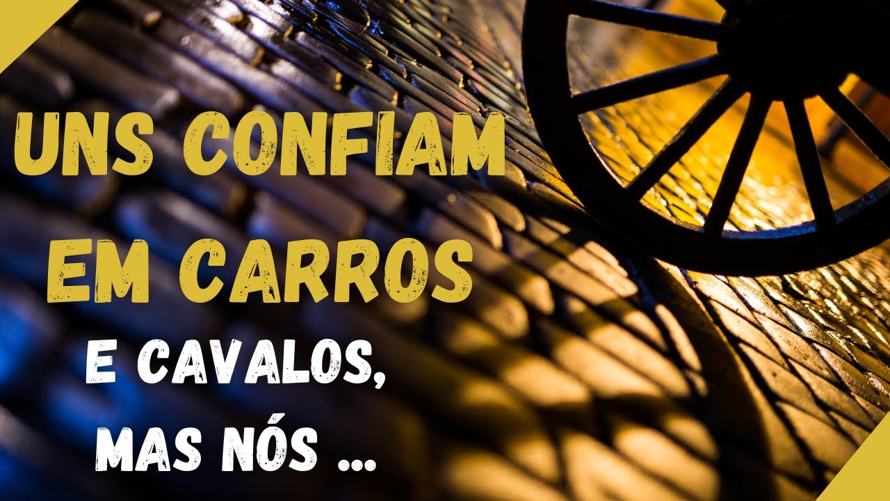 UNS CONFIAM EM CARROS CAVALOS - NÓS CONFIAMOS EM DEUS - YouTube