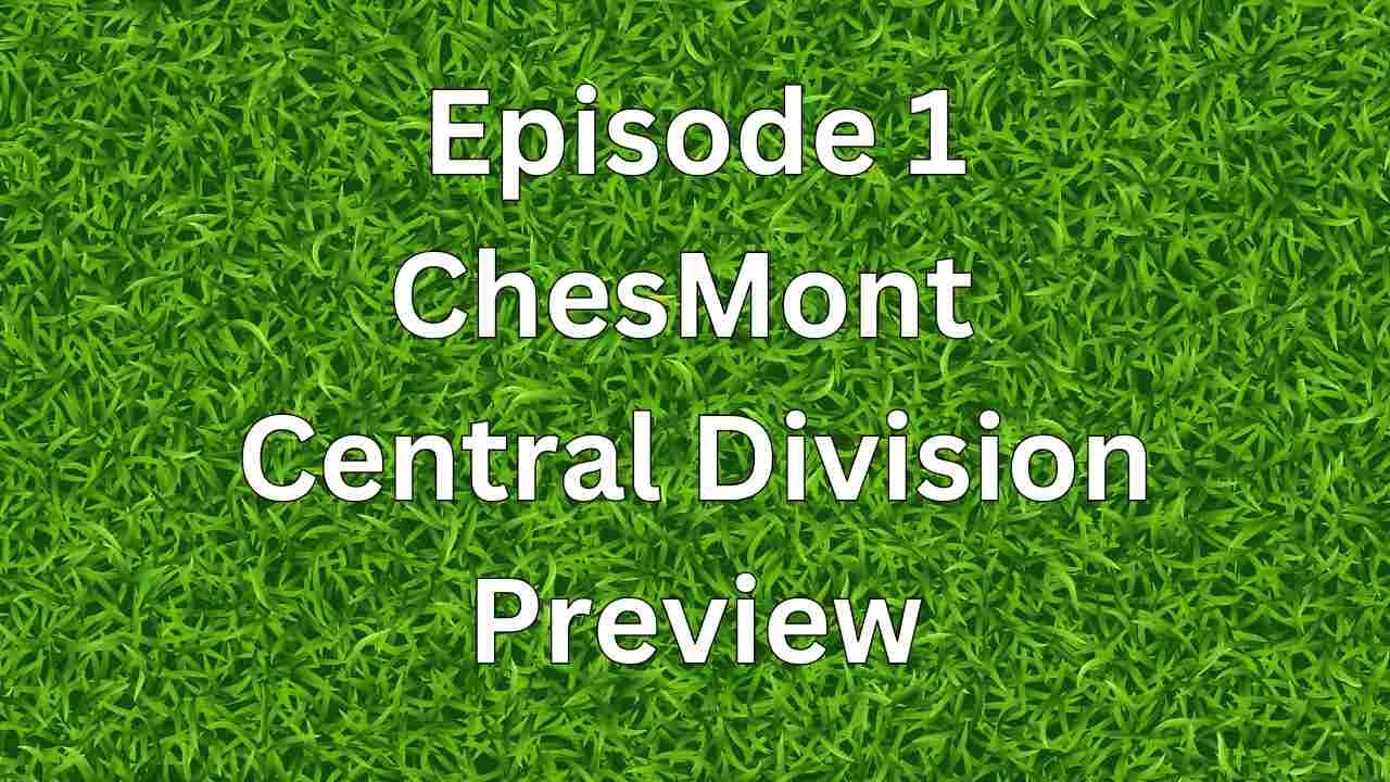 Episode 1 ChesMont Central Division Preview