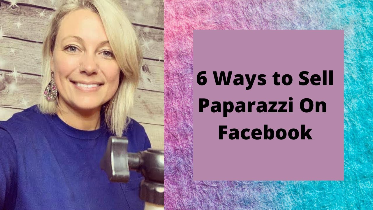 6 ways to sell Paparazzi from home on Facebook YouTube
