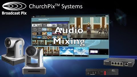 Broadcast Pix ChurchPix Systems - Audio Mixing