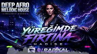 Deep Afro Melodic House - Hadise - Yüreğimde Fırtına / Dj. Radikal