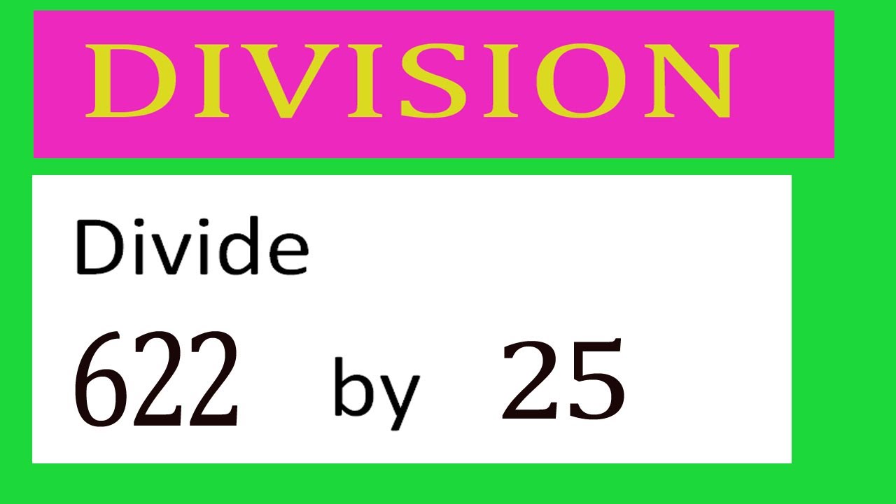 Divide 622 by 25 Divide completely