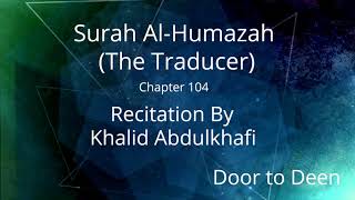 Surah Al-Humazah (The Traducer) Khalid Abdulkhafi  Quran Recitation