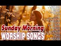 Most Popular Sunday Morning Worship Songs 🙏 Top Praise and Worship Songs Playlist 🙏 Religious Songs