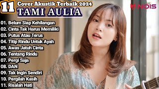 Tami Aulia Cover Full Album - Belum Siap Kehilangan | Cover Akustik Terbaik 2024