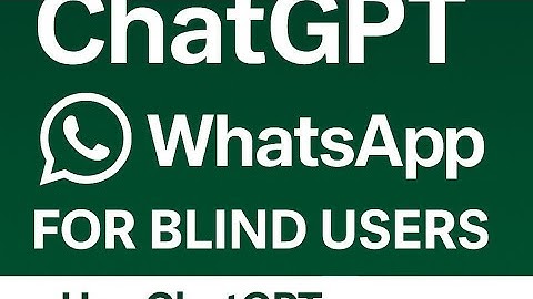 How to use ChatGPT on WhatsApp for blind users – use ChatGPT on WhatsApp ✅✅✅