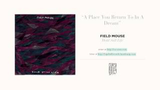 Video thumbnail of ""A Place You Return to in a Dream" by Field Mouse"