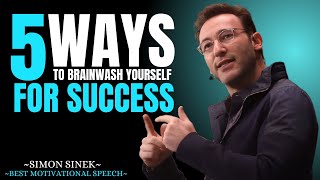 5 Ways to Brainwash Yourself for Success || Best Motivational Speech By Simon Sinek ||#simonsinek