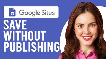 How to Save Google Sites Without Publishing (A Complete Guide)