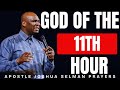 GOD OF THE 11TH HOUR | MORNING PRAYER YOUR SEASON OF LAST MINUTE MIRACLE | APOSTLE JOSHUA SELMAN