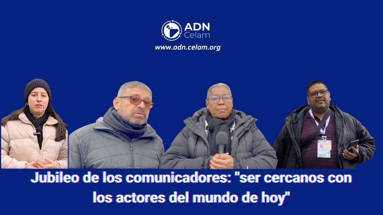 Jubileo de los comunicadores: "ser cercanos con los actores del mundo ...
