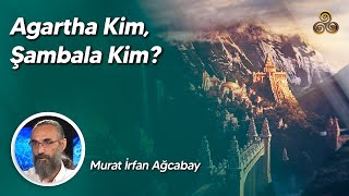 Agartha Kim Şambala Kim? Murat İrfan Ağcabay