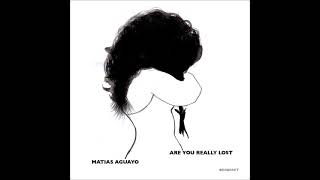 Matias Aguayo - Are You Really Lost