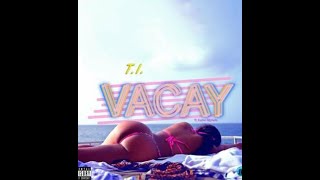 T.I. ft Kamo Mphela - Vacay Remix (DJ BRENTAY)