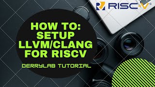 RISC-V Tutorial: How to Setup LLVM / CLANG for RISC-V