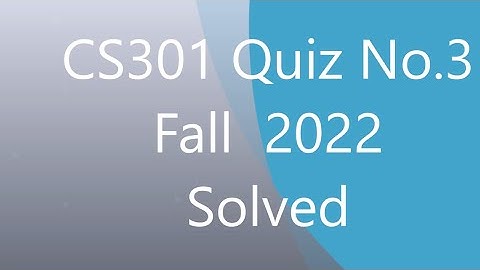CS 301 Quiz No 2 Fall 2021-22 (Solved 100%)