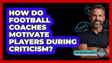How Do Football Coaches Motivate Players During Criticism? - The Football Xpert