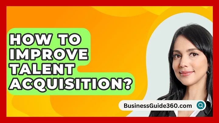 How To Improve Talent Acquisition? - BusinessGuide360.com