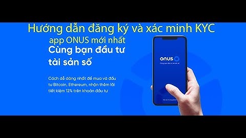 Hướng dẫn đăng ký và xác minh KYC app ONUS mới nhất