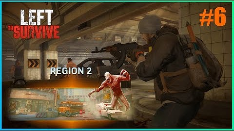 Left To Survive Region 2 Gameplay Walkthrough #6