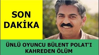 Son Daki̇ka - Ünlü Oyuncu Bülent Polatı Kahreden Ölüm