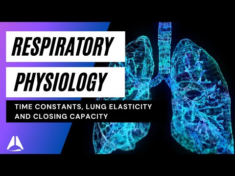 Respiratory physiology lecture 4 - Time constants, elastic properties of lung and closing capacity