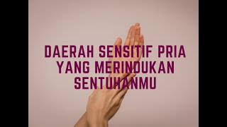 Daerah Sensitif Pria Yang Ingin Dapatkan Sentuhanmu