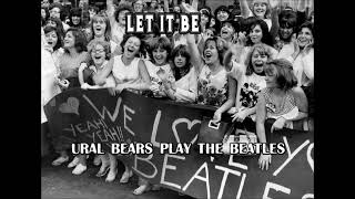 LET IT BE ! - URAL BEARS PLAY THE BEATLES