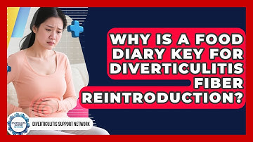 Why Is A Food Diary Key For Diverticulitis Fiber Reintroduction? - Diverticulitis Support Network