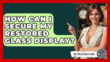 How Can I Secure My Restored Glass Display? - The Collectibles Guide
