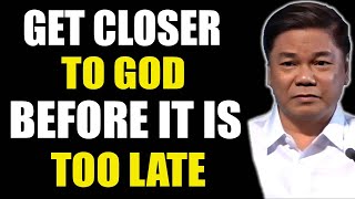 Pastor Ed Lapiz Latest Preaching 2024  Get Closer To God Before It Is Too Late