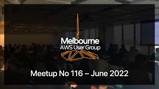Melbourne AWS User Group #116 – June 2022 Live Stream