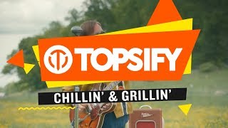 Topsify - Chillin' & Grillin'