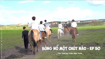 [VIETSUB] Bùng Nổ Một Chút Nào - EP 50: Vì Linh Hồn Tự Do | TNT Thời Đại Thiếu Niên Đoàn