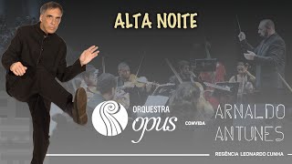 Alta Noite - Orquestra OPUS & Arnaldo Antunes