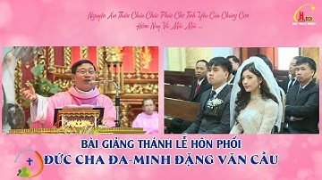 BÀI GIẢNG THÁNH LỄ HÔN PHỐI CỰC HAY CỦA ĐỨC CHA ĐA-MINH ĐĂNG VĂN CẦU TẠI ĐỀN THÁNH BÁC TRẠCH