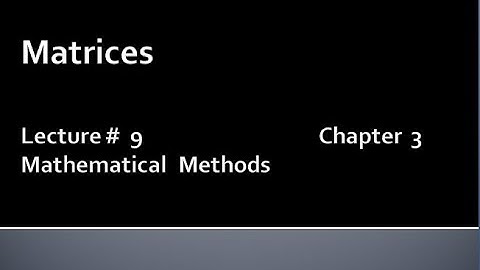 MATHS BSc & BS(HONs) CHAPTER 3 ( MATRICES ).METHEMATICAL METHODS.LECTURE 9