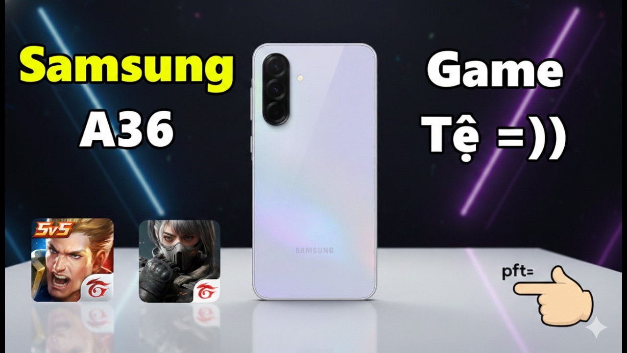 Tets Hiệu năng SamSung Galaxy A36 - 2 củ chiến mượt Liên quân Mobile, cơ mà Game nặng nó lạ lắmm!