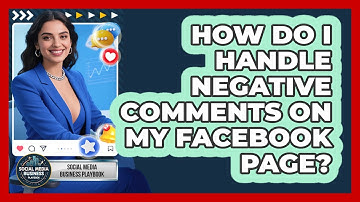 How Do I Handle Negative Comments On My Facebook Page? - Social Media Business Playbook