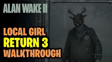 Return 3 Local Girl Walkthrough | Alan Wake 2